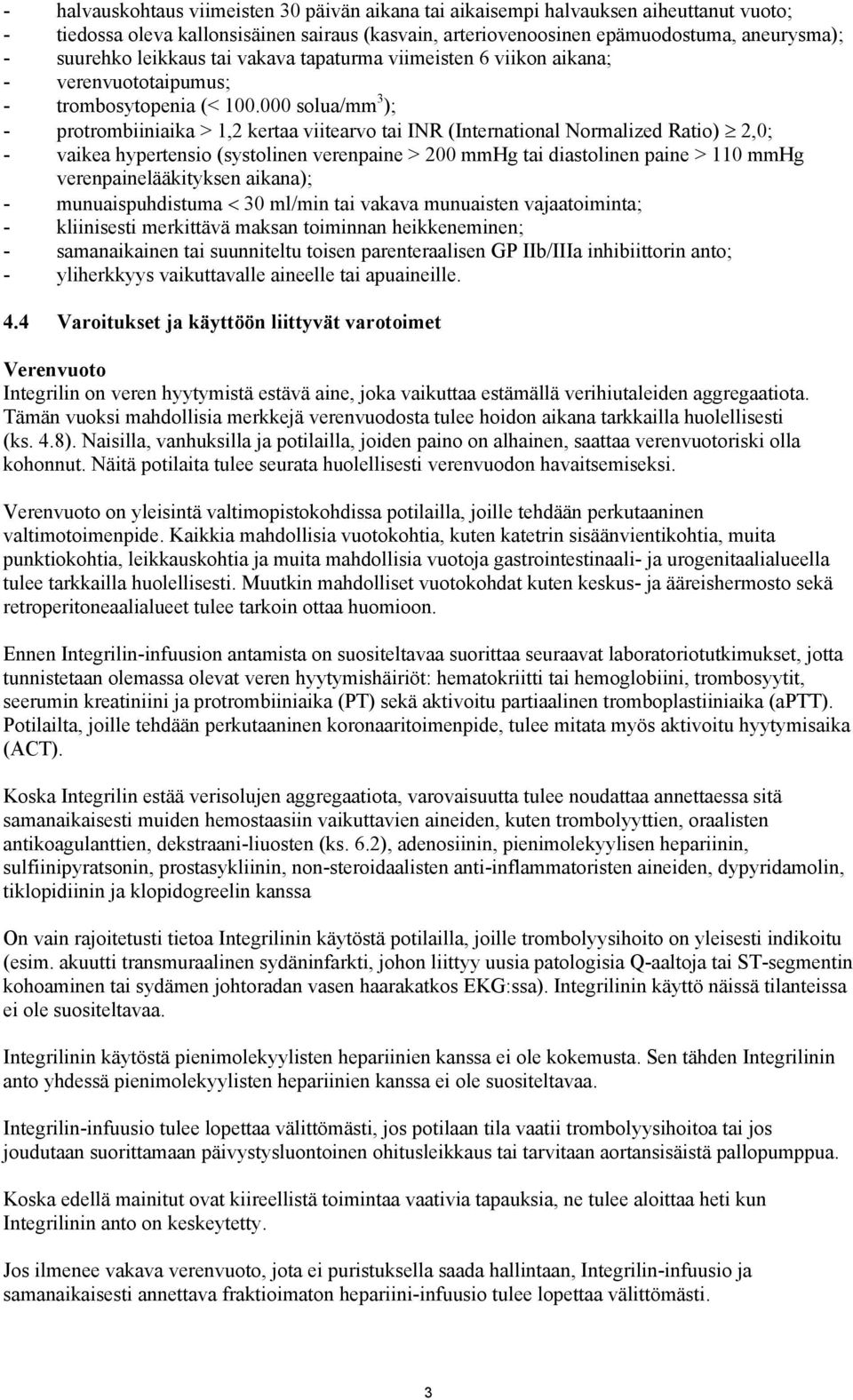 000 solua/mm 3 ); - protrombiiniaika > 1,2 kertaa viitearvo tai INR (International Normalized Ratio) 2,0; - vaikea hypertensio (systolinen verenpaine > 200 mmhg tai diastolinen paine > 110 mmhg