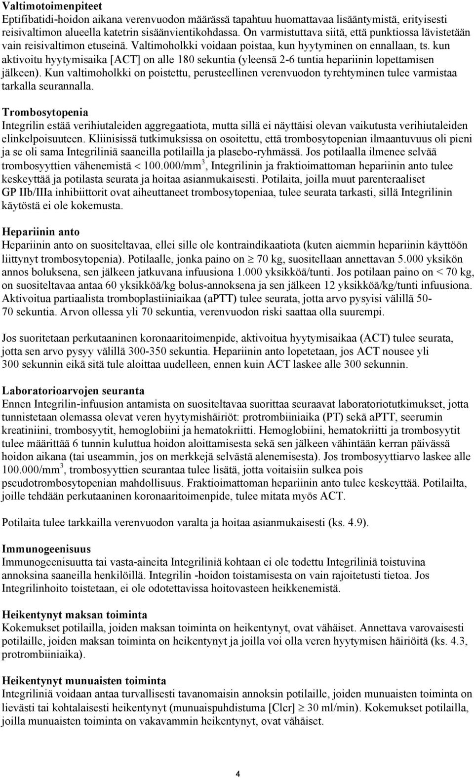 kun aktivoitu hyytymisaika ACT on alle 180 sekuntia (yleensä 2-6 tuntia hepariinin lopettamisen jälkeen).
