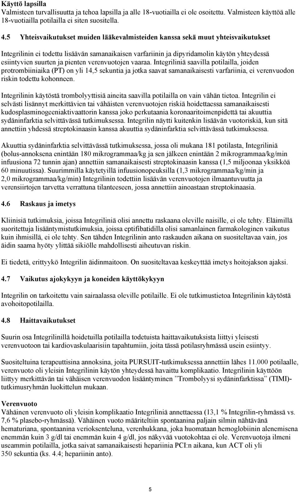 pienten verenvuotojen vaaraa. Integriliniä saavilla potilailla, joiden protrombiiniaika (PT) on yli 14,5 sekuntia ja jotka saavat samanaikaisesti varfariinia, ei verenvuodon riskin todettu kohonneen.