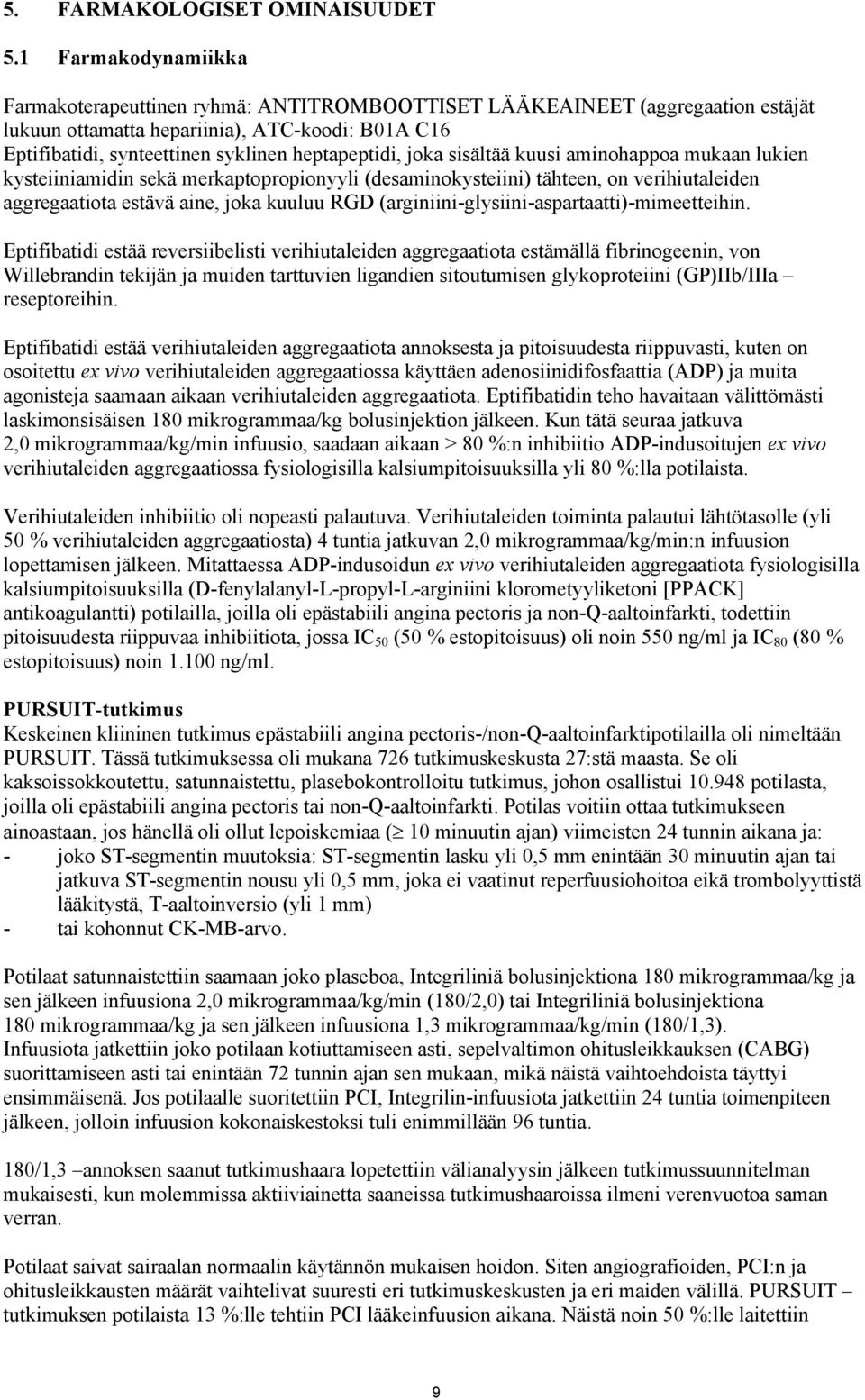 joka sisältää kuusi aminohappoa mukaan lukien kysteiiniamidin sekä merkaptopropionyyli (desaminokysteiini) tähteen, on verihiutaleiden aggregaatiota estävä aine, joka kuuluu RGD