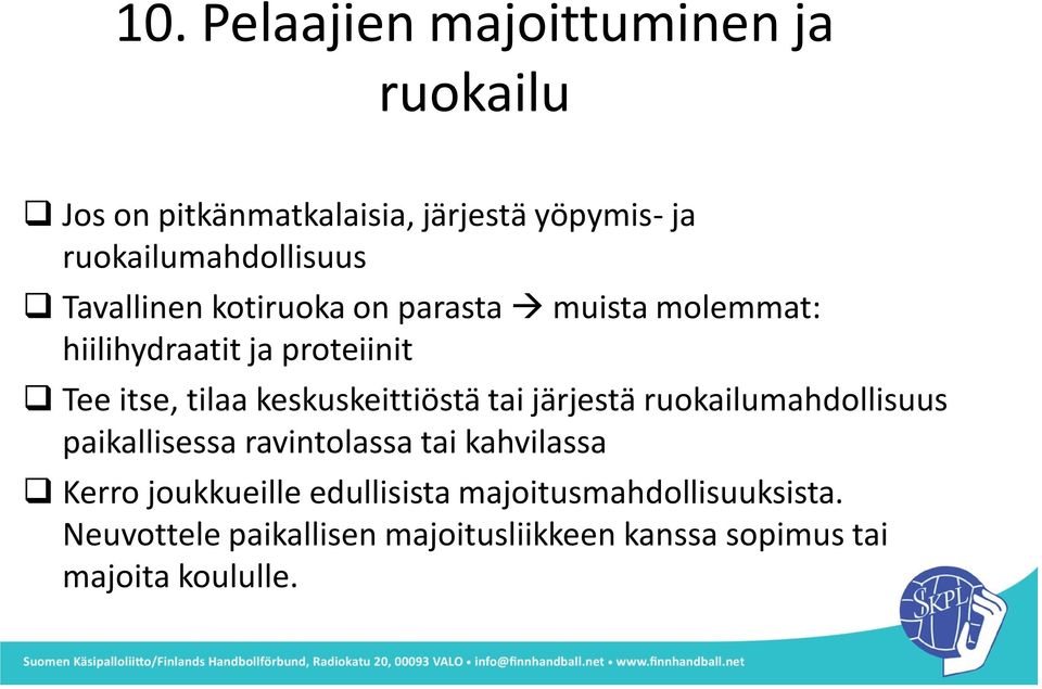 itse, tilaa keskuskeittiöstä tai järjestä ruokailumahdollisuus paikallisessa ravintolassa tai kahvilassa