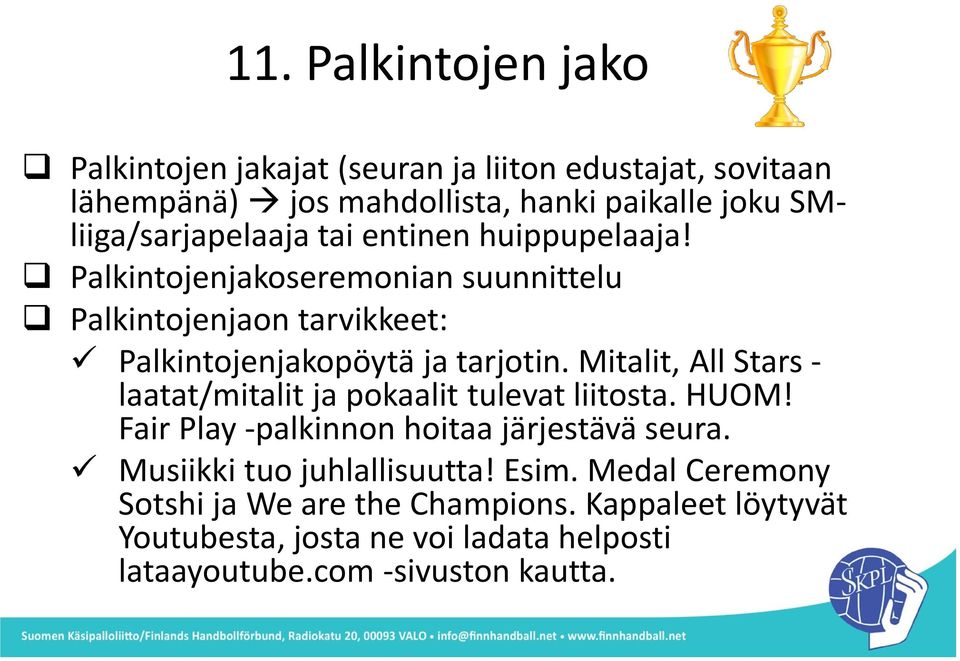 Palkintojenjakoseremonian suunnittelu Palkintojenjaon tarvikkeet: Palkintojenjakopöytä ja tarjotin.