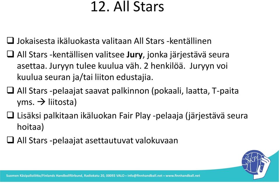 Juryyn voi kuulua seuran ja/tai liiton edustajia.