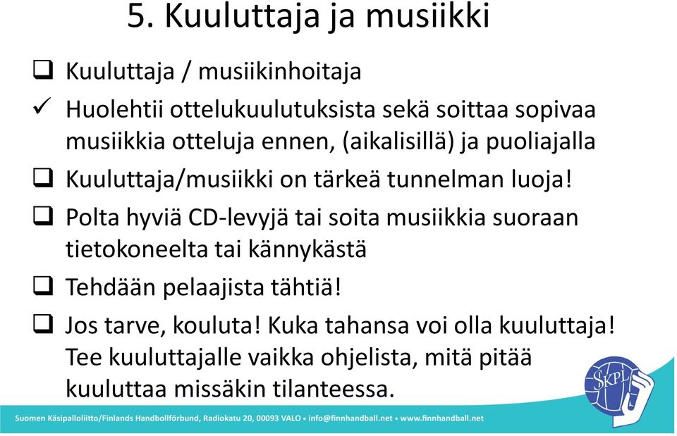 Polta hyviä CD-levyjä tai soita musiikkia suoraan tietokoneelta tai kännykästä Tehdään pelaajista tähtiä!