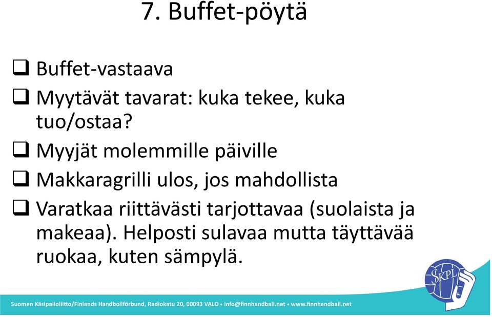 Myyjät molemmille päiville Makkaragrilli ulos, jos mahdollista