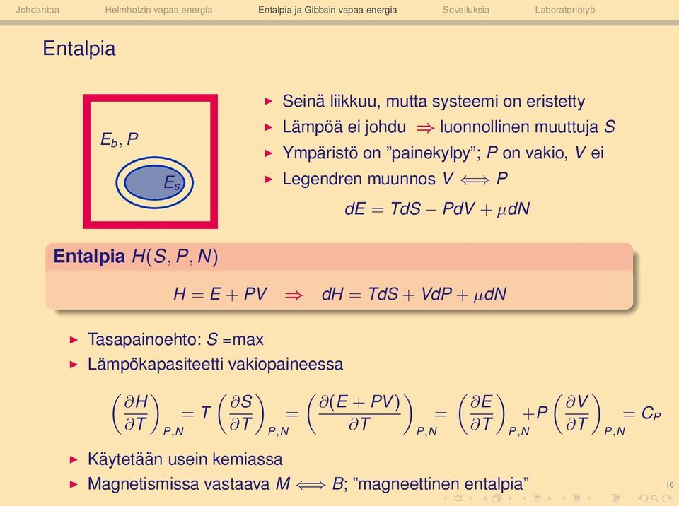 V dh = ds + Vd + µdn asapainoehto: S =max Lämpökapasiteetti vakiopaineessa ( ) H =,N ( ) S =,N