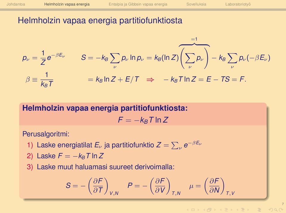 ν ν Helmholzin vapaa energia partitiofunktiosta: erusalgoritmi: F = k B ln Z 1) Laske energiatilat E ν