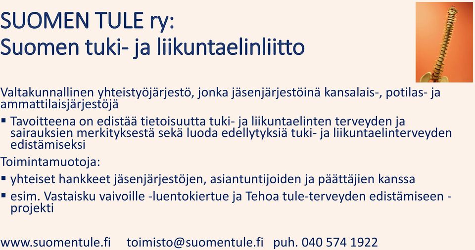 edellytyksiä tuki- ja liikuntaelinterveyden edistämiseksi Toimintamuotoja: yhteiset hankkeet jäsenjärjestöjen, asiantuntijoiden ja