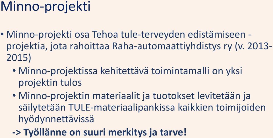 2013-2015) Minno-projektissa kehitettävä toimintamalli on yksi projektin tulos