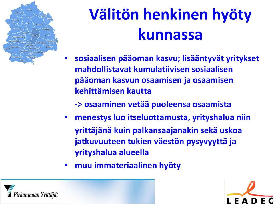 vetää puoleensa osaamista menestys luo itseluottamusta, yrityshalua niin yrittäjänä kuin