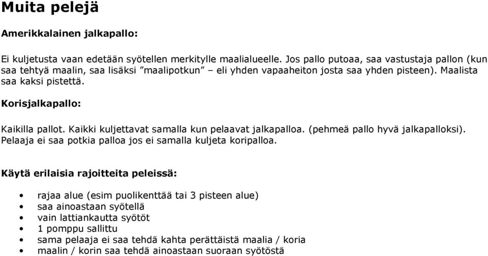 Korisjalkapallo: Kaikilla pallot. Kaikki kuljettavat samalla kun pelaavat jalkapalloa. (pehmeä pallo hyvä jalkapalloksi).