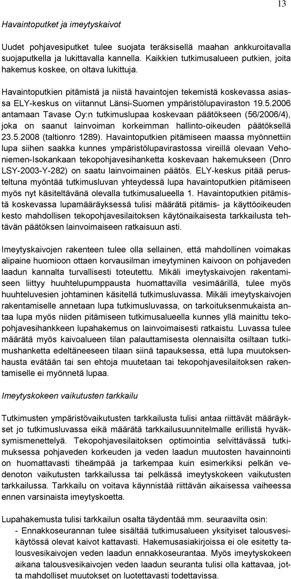 Havaintoputkien pitämistä ja niistä havaintojen tekemistä koskevassa asiassa ELY-keskus on viitannut Länsi-Suomen ympäristölupaviraston 19.5.
