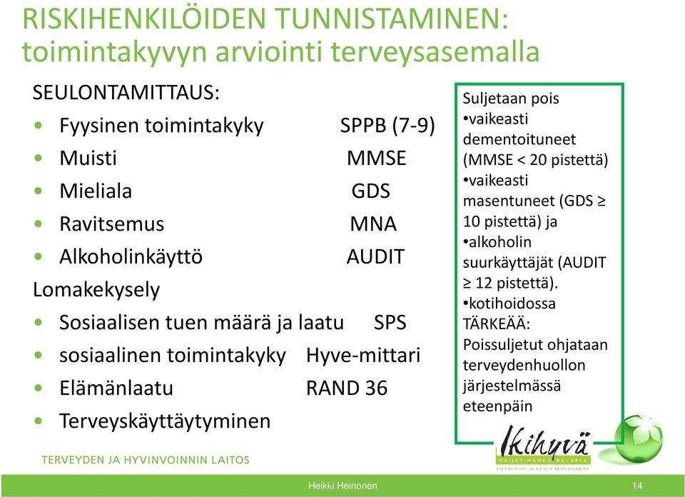 Elämänlaatuä l RAND 36 Terveyskäyttäytyminen Suljetaan pois vaikeasti dementoituneet (MMSE < 20 pistettä) vaikeasti masentuneet (GDS 10