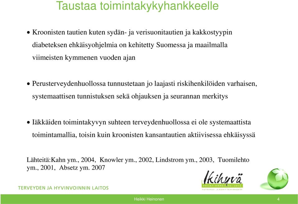 tunnistuksen sekä ohjauksen ja seurannan merkitys Iäkkäiden toimintakyvyn suhteen terveydenhuollossa ei ole systemaattista toimintamallia, toisin kuin