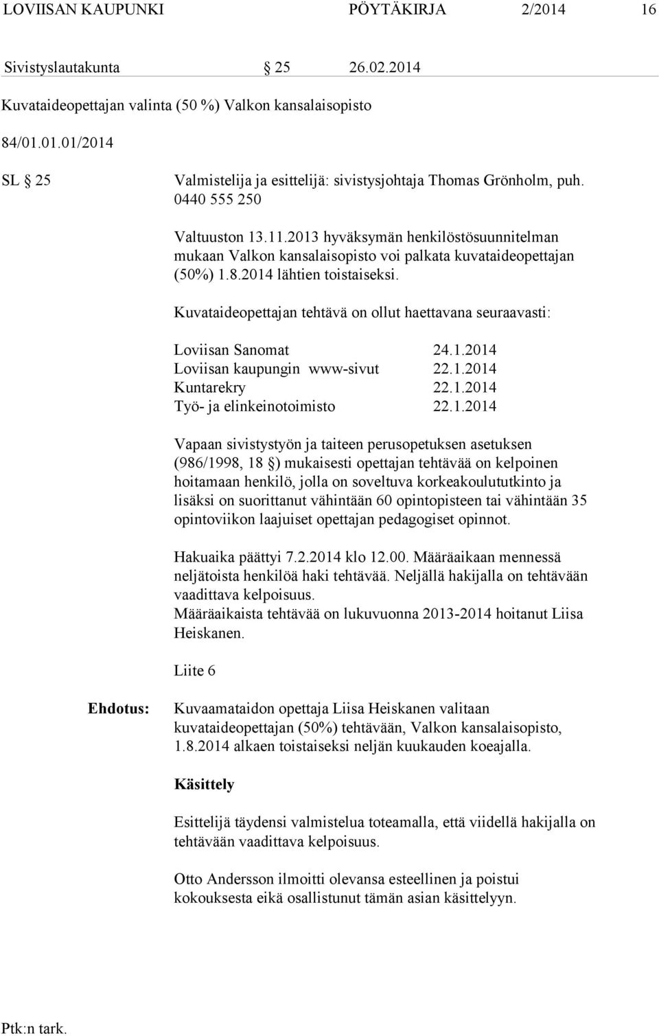 Kuvataideopettajan tehtävä on ol lut haet ta vana seuraavasti: Loviisan Sanomat 24.1.