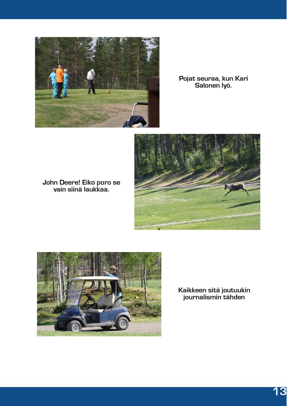 Eiko poro se vain siinä laukkaa.