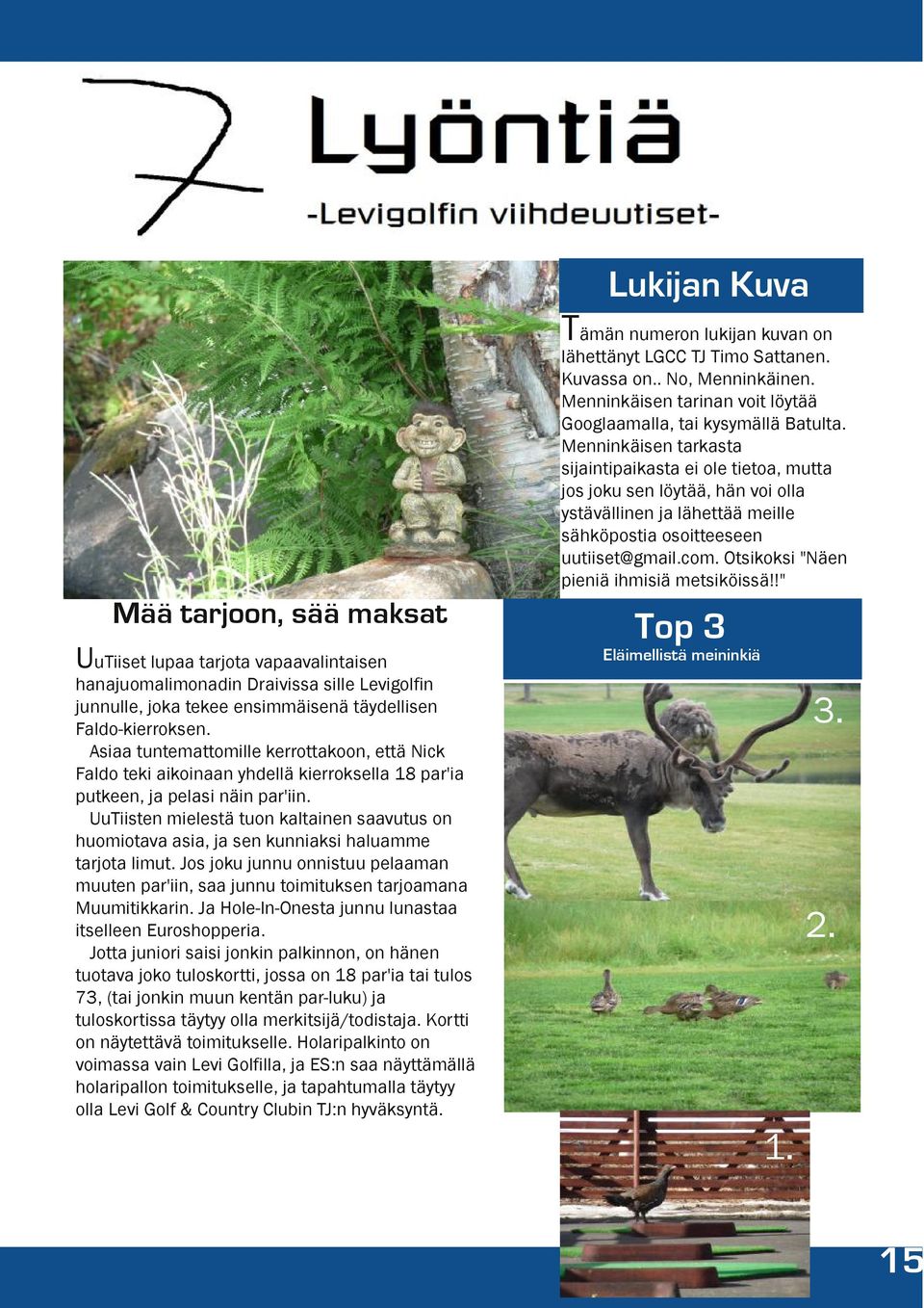 Otsikoksi "Näen pieniä ihmisiä metsiköissä!