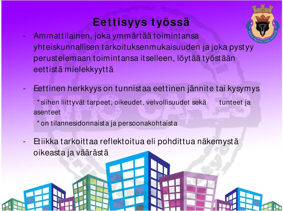 tunnistaa eettinen jännite tai kysymys *siihen liittyvät tarpeet, oikeudet, velvollisuudet sekä asenteet *on