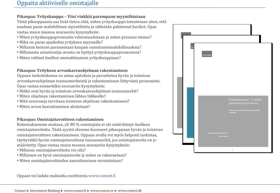 Mikä on paras ajankohta yrityksen myynnille? Millaisin keinoin parannetaan kaupan onnistumismahdollisuuksia? Millaisesta asiantuntija- avusta on hyötyä yrityskauppaprosessissa?