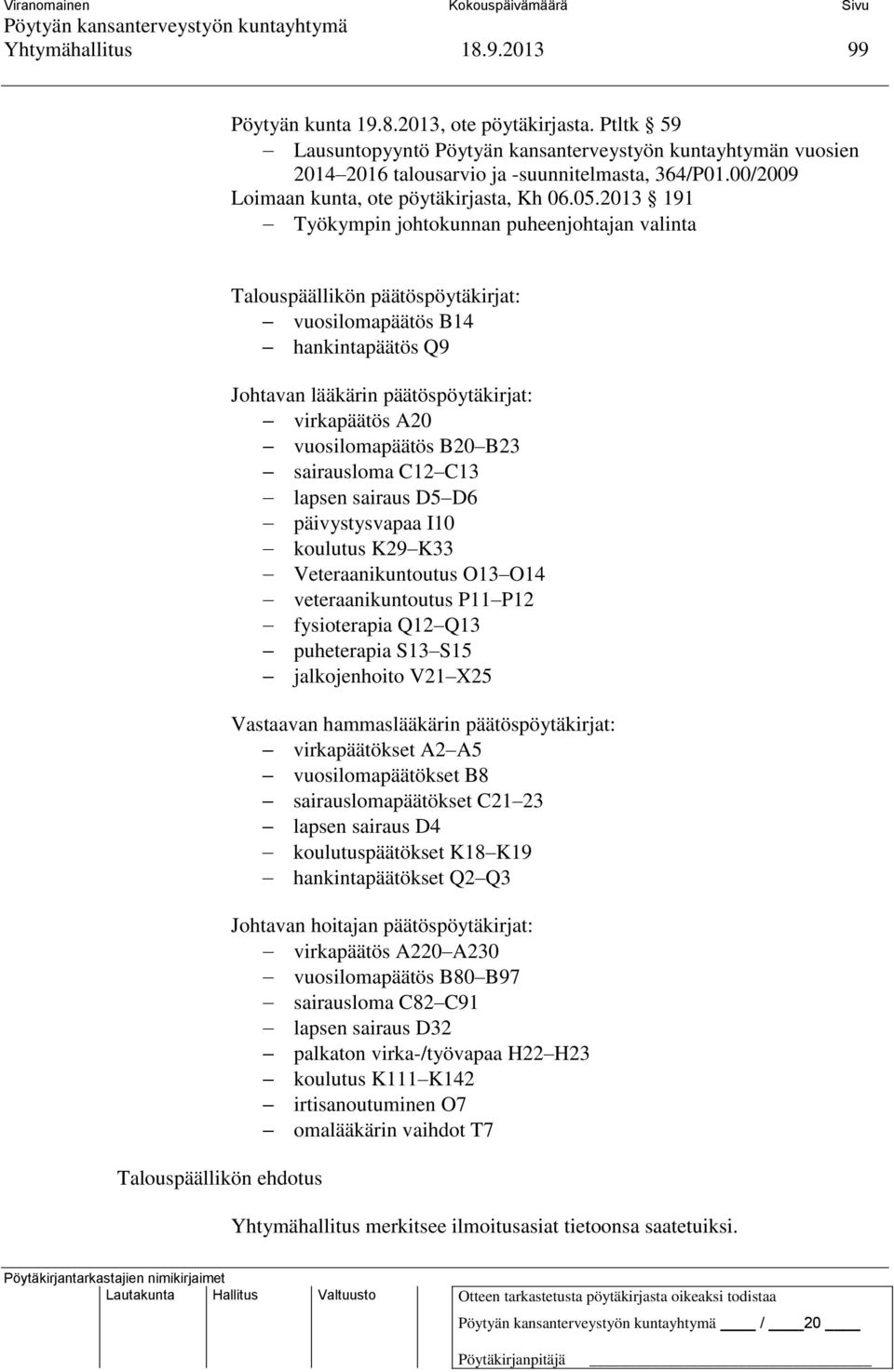 2013 191 Työkympin johtokunnan puheenjohtajan valinta Talouspäällikön päätöspöytäkirjat: vuosilomapäätös B14 hankintapäätös Q9 Johtavan lääkärin päätöspöytäkirjat: virkapäätös A20 vuosilomapäätös B20