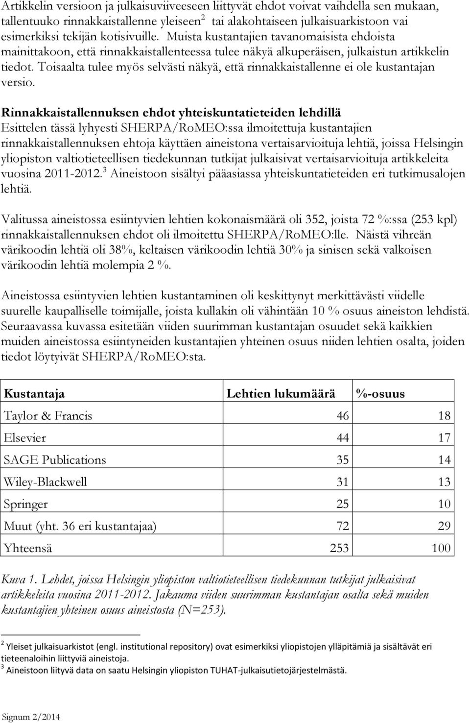 Toisaalta tulee myös selvästi näkyä, että rinnakkaistallenne ei ole kustantajan versio.