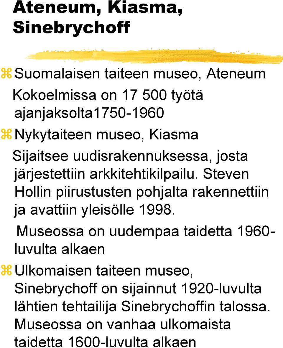 Steven Hollin piirustusten pohjalta rakennettiin ja avattiin yleisölle 1998.