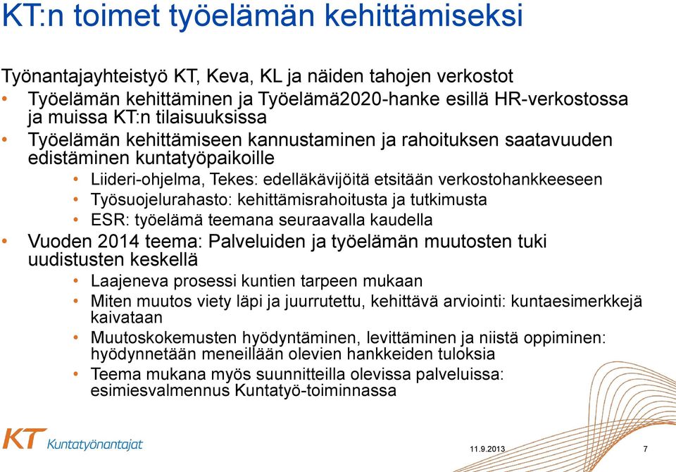 kehittämisrahoitusta ja tutkimusta ESR: työelämä teemana seuraavalla kaudella Vuoden 2014 teema: Palveluiden ja työelämän muutosten tuki uudistusten keskellä Laajeneva prosessi kuntien tarpeen mukaan