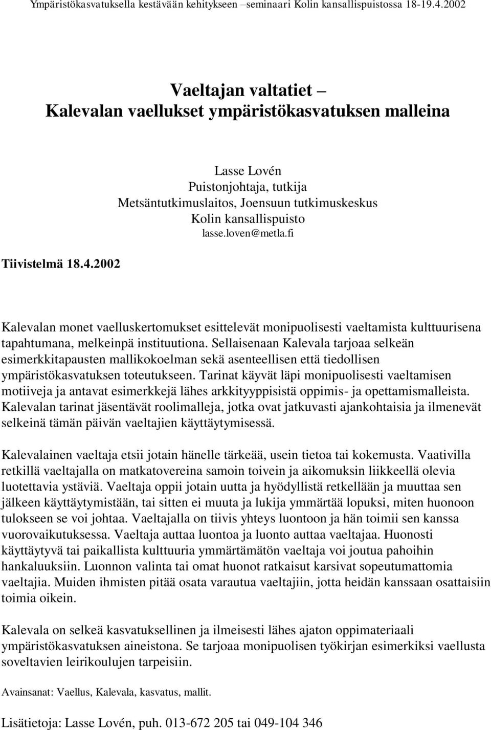 2002 Lasse Lovén Puistonjohtaja, tutkija Metsäntutkimuslaitos, Joensuun tutkimuskeskus Kolin kansallispuisto lasse.loven@metla.