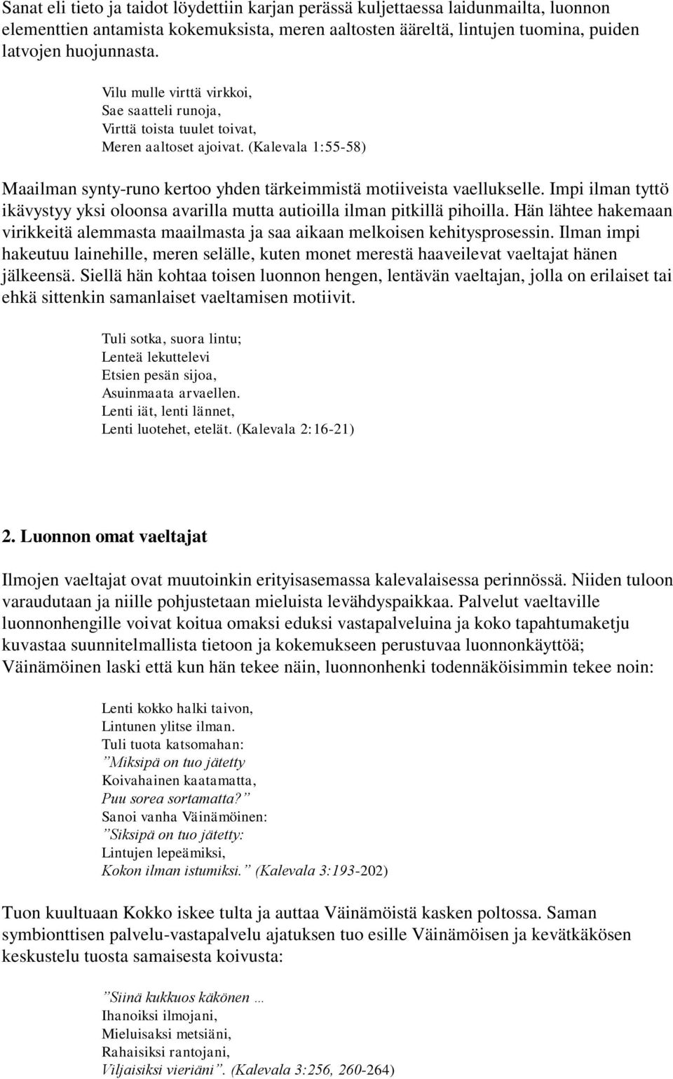 Impi ilman tyttö ikävystyy yksi oloonsa avarilla mutta autioilla ilman pitkillä pihoilla. Hän lähtee hakemaan virikkeitä alemmasta maailmasta ja saa aikaan melkoisen kehitysprosessin.