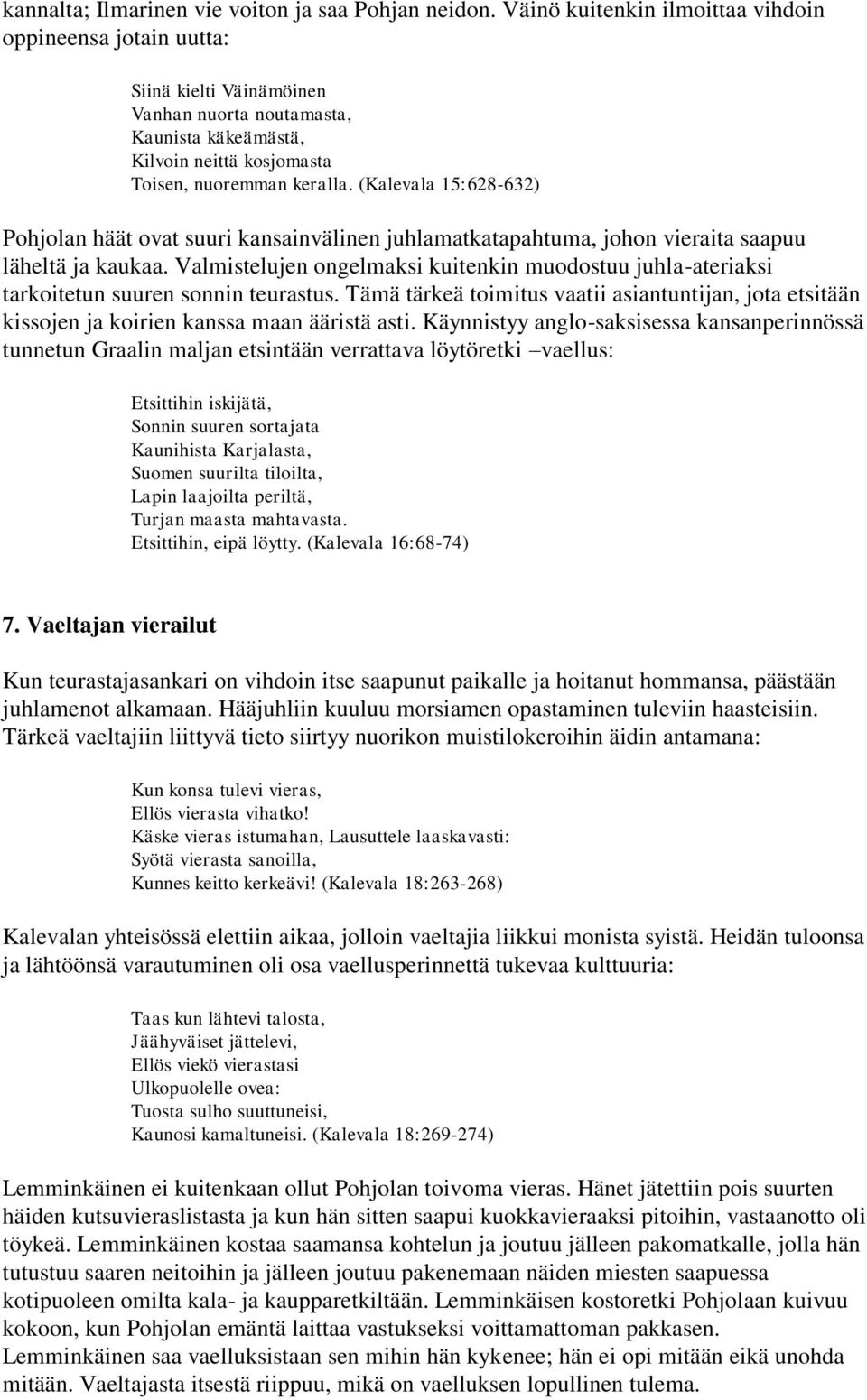 (Kalevala 15:628-632) Pohjolan häät ovat suuri kansainvälinen juhlamatkatapahtuma, johon vieraita saapuu läheltä ja kaukaa.