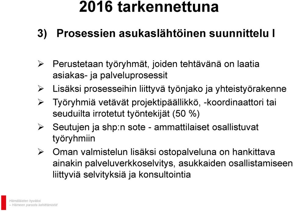 -koordinaattori tai seuduilta irrotetut työntekijät (50 %) Seutujen ja shp:n sote - ammattilaiset osallistuvat työryhmiin Oman