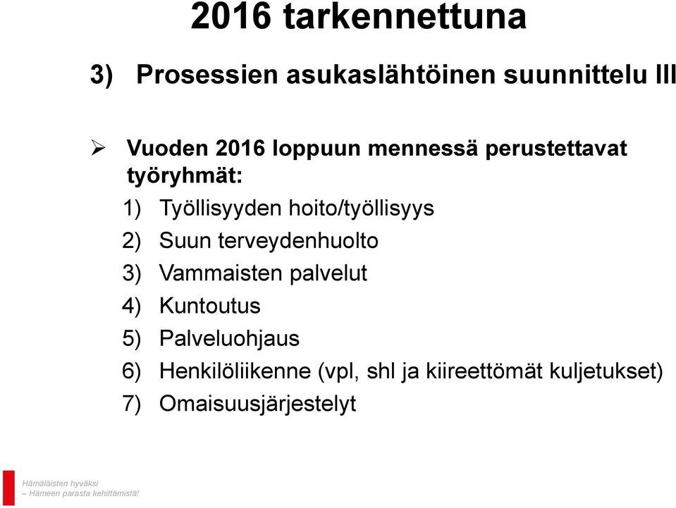 Suun terveydenhuolto 3) Vammaisten palvelut 4) Kuntoutus 5) Palveluohjaus 6)