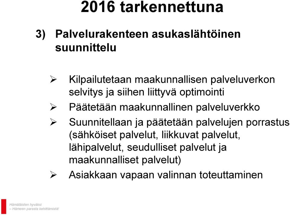 palveluverkko Suunnitellaan ja päätetään palvelujen porrastus (sähköiset palvelut, liikkuvat