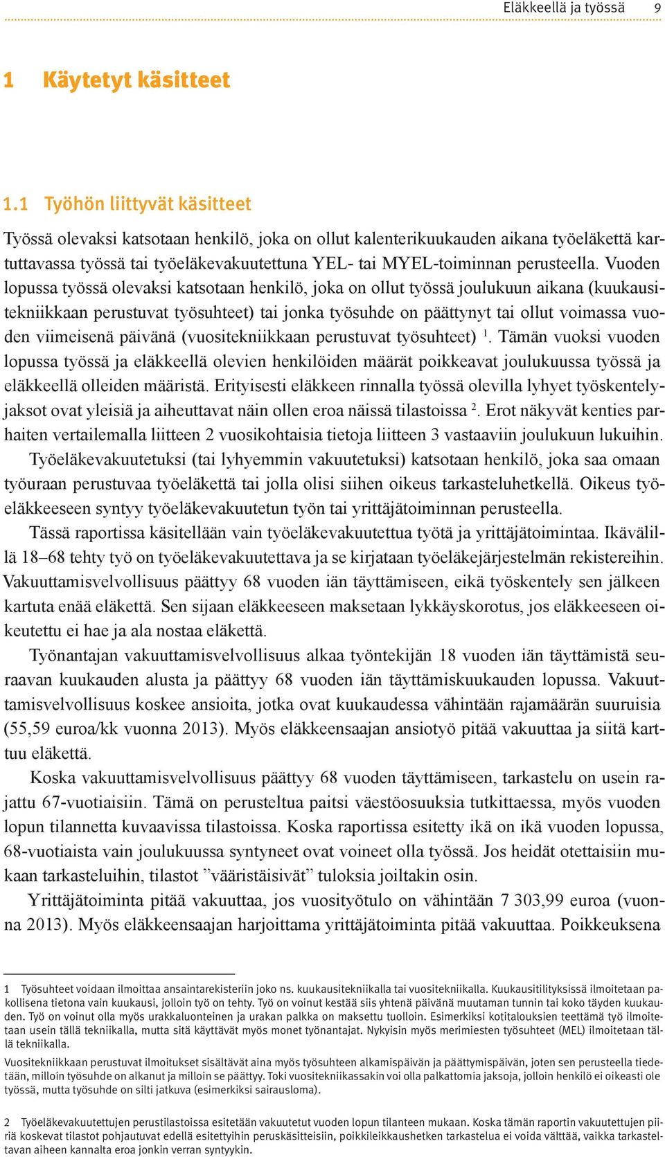 Vuoden lopussa työssä olevaksi katsotaan henkilö, joka on ollut työssä joulukuun aikana (kuukausitekniikkaan perustuvat työsuhteet) tai jonka työsuhde on päättynyt tai ollut voimassa vuoden