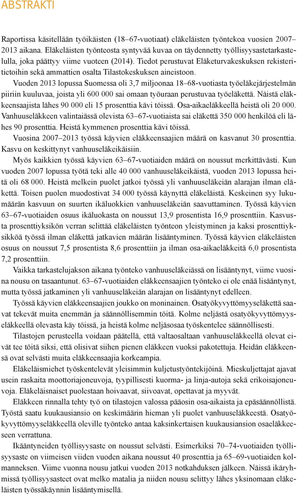 Tiedot perustuvat Eläketurvakeskuksen rekisteritietoihin sekä ammattien osalta Tilastokeskuksen aineistoon.