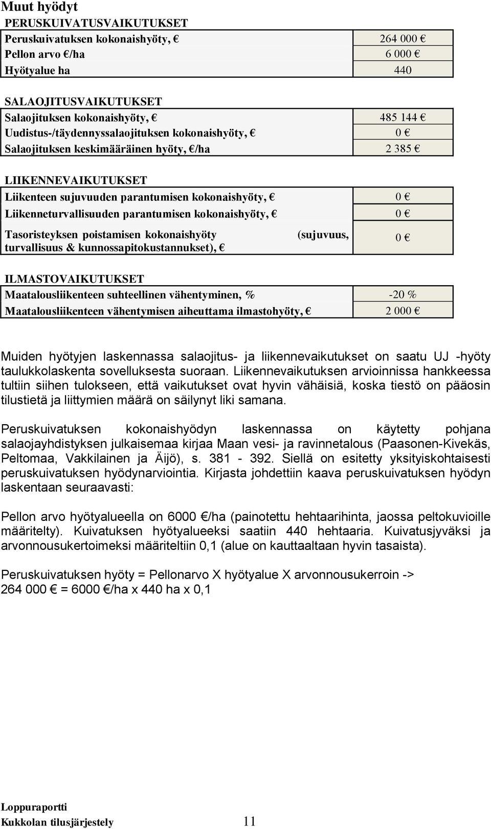 parantumisen kokonaishyöty, 0 Tasoristeyksen poistamisen kokonaishyöty turvallisuus & kunnossapitokustannukset), (sujuvuus, ILMASTOVAIKUTUKSET Maatalousliikenteen suhteellinen vähentyminen, % -20 %