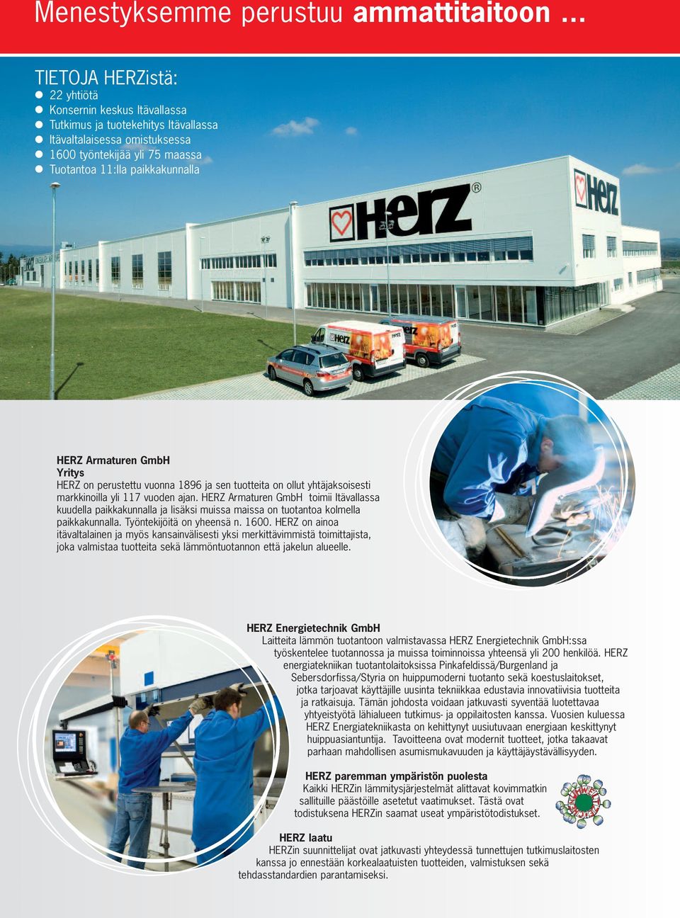 Armaturen GmbH Yritys HERZ on perustettu vuonna 1896 ja sen tuotteita on ollut yhtäjaksoisesti markkinoilla yli 117 vuoden ajan.