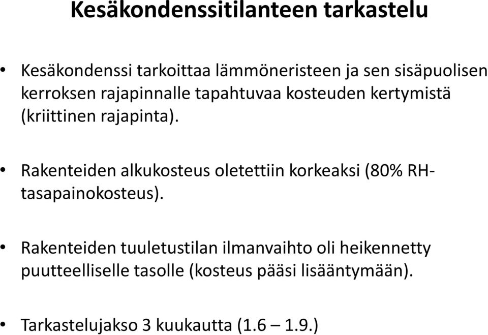 Rakenteiden alkukosteus oletettiin korkeaksi (80% RHtasapainokosteus).