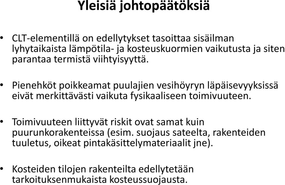 Pienehköt poikkeamat puulajien vesihöyryn läpäisevyyksissä eivät merkittävästi vaikuta fysikaaliseen toimivuuteen.