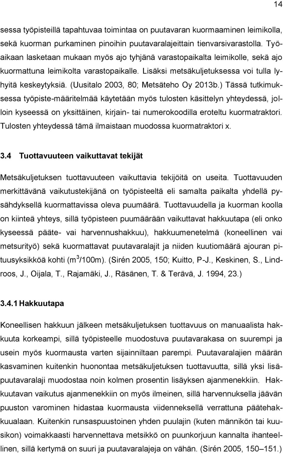 (Uusitalo 2003, 80; Metsäteho Oy 2013b.