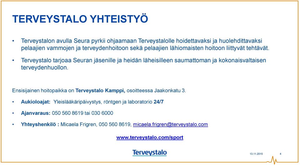 Terveystalo tarjoaa Seuran jäsenille ja heidän läheisilleen saumattoman ja kokonaisvaltaisen terveydenhuollon.