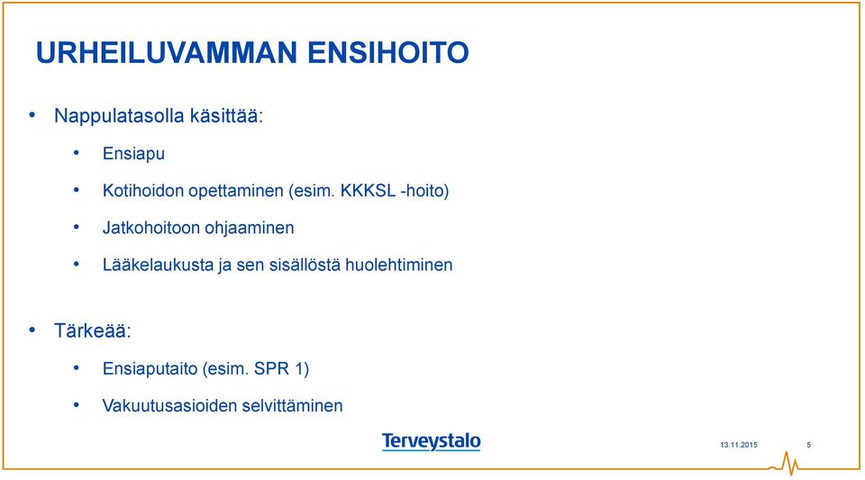 KKKSL -hoito) Jatkohoitoon ohjaaminen Lääkelaukusta ja sen