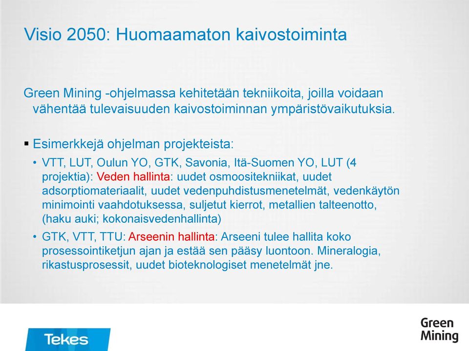 adsorptiomateriaalit, uudet vedenpuhdistusmenetelmät, vedenkäytön minimointi vaahdotuksessa, suljetut kierrot, metallien talteenotto, (haku auki;