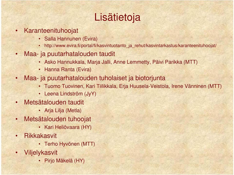 Lemmetty, Päivi Parikka (MTT) Hanna Ranta (Evira) Maa- ja puutarhatalouden tuholaiset ja biotorjunta Tuomo Tuovinen, Kari Tiilikkala, Erja