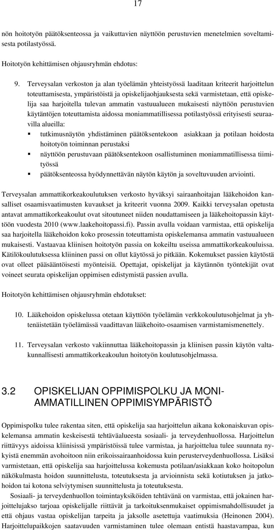 tulevan ammatin vastuualueen mukaisesti näyttöön perustuvien käytäntöjen toteuttamista aidossa moniammatillisessa potilastyössä erityisesti seuraavilla alueilla: tutkimusnäytön yhdistäminen