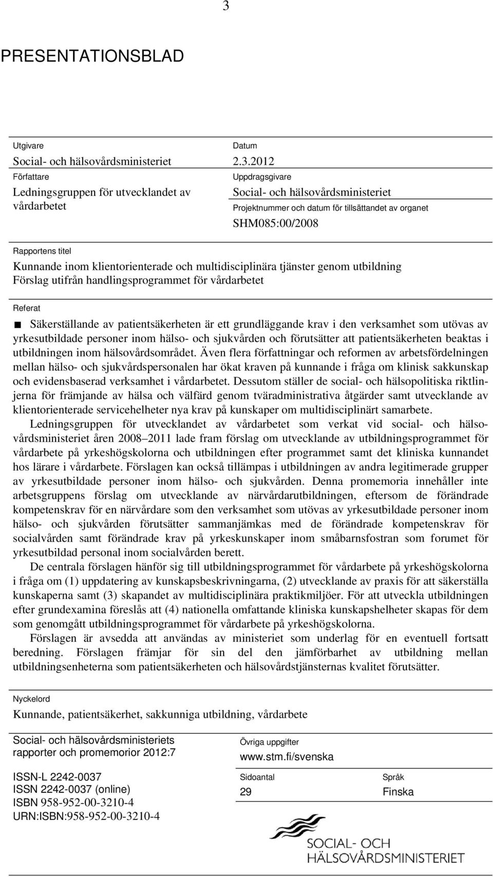 vårdarbetet Referat Säkerställande av patientsäkerheten är ett grundläggande krav i den verksamhet som utövas av yrkesutbildade personer inom hälso- och sjukvården och förutsätter att