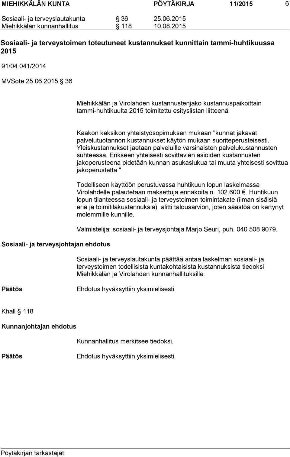 2015 36 Miehikkälän ja Virolahden kustannustenjako kustannuspaikoittain tammi-huhtikuulta 2015 toimitettu esityslistan liitteenä.