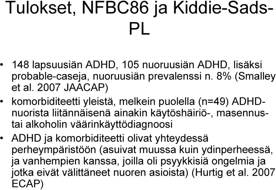 2007 JAACAP) komorbiditeetti yleistä, melkein puolella (n=49) ADHDnuorista liitännäisenä ainakin käytöshäiriö-, masennustai