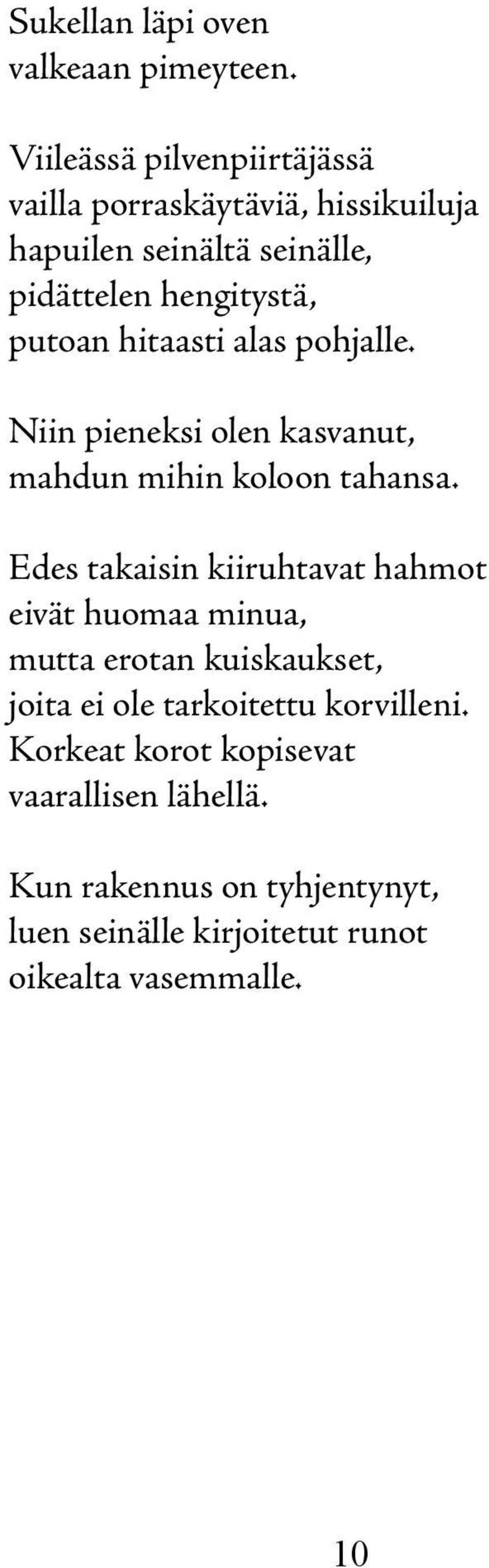 hitaasti alas pohjalle. Niin pieneksi olen kasvanut, mahdun mihin koloon tahansa.