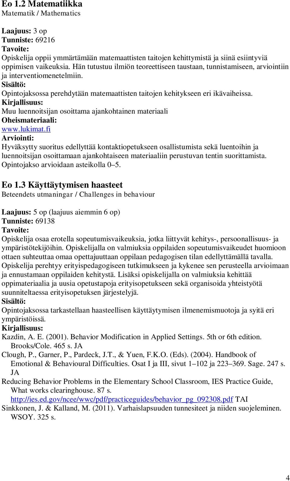 Muu luennoitsijan osoittama ajankohtainen materiaali Oheismateriaali: www.lukimat.